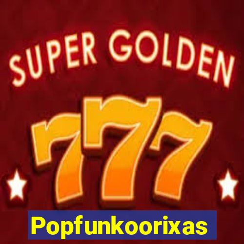 Popfunkoorixas