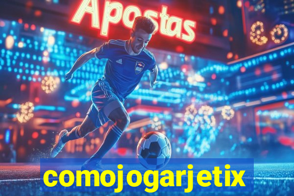 comojogarjetix