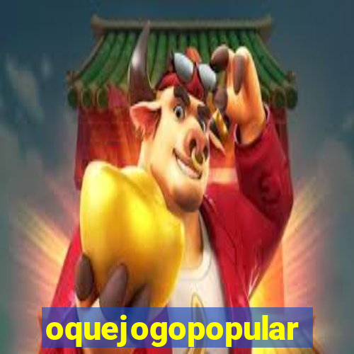 oquejogopopular