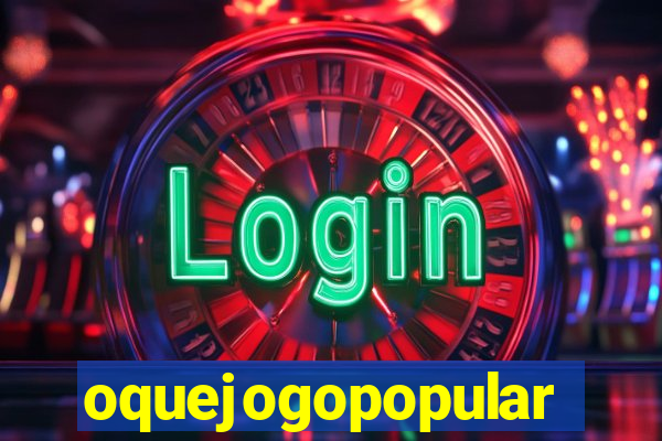 oquejogopopular