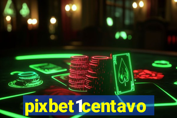 pixbet1centavo