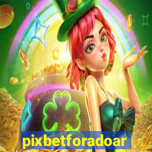 pixbetforadoar