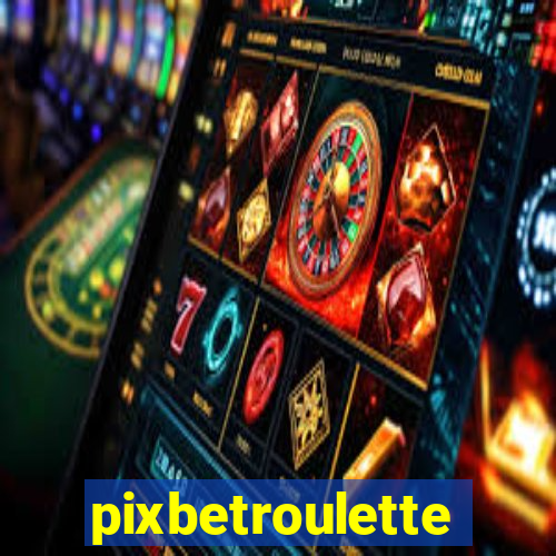 pixbetroulette