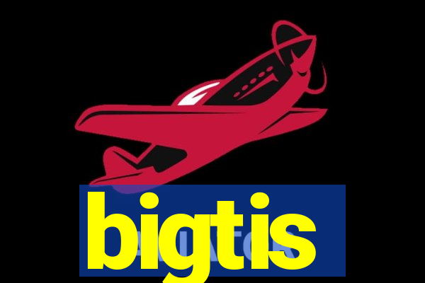 bigtis