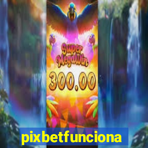 pixbetfunciona