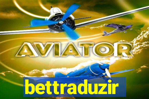 bettraduzir