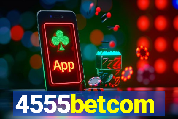 4555betcom