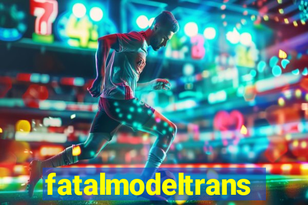 fatalmodeltransex
