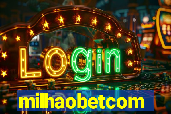milhaobetcom