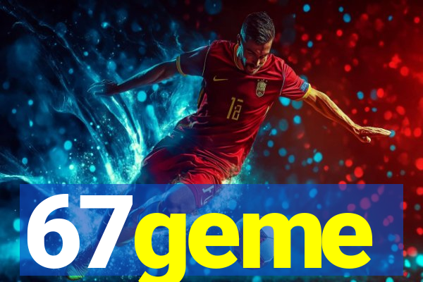 67geme