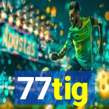 77tig