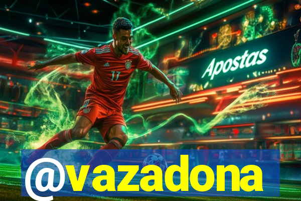 @vazadona