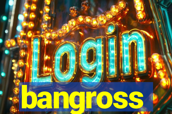 bangross