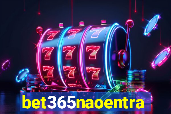 bet365naoentra