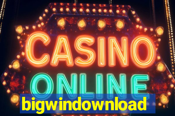bigwindownload