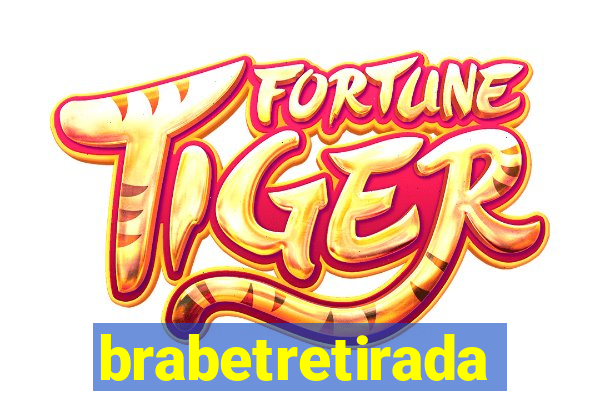 brabetretirada