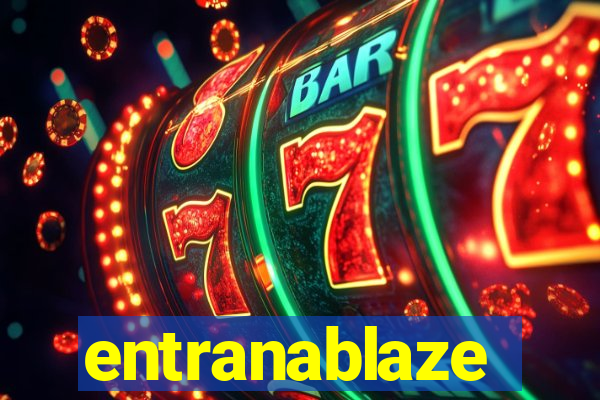 entranablaze