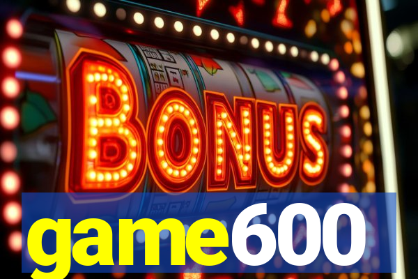 game600