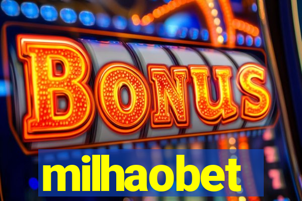 milhaobet