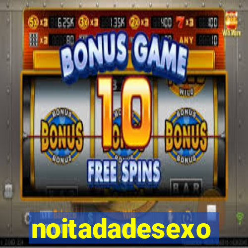 noitadadesexo