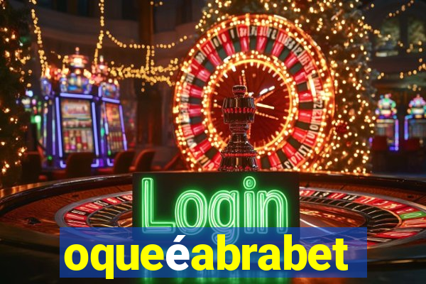 oqueéabrabet