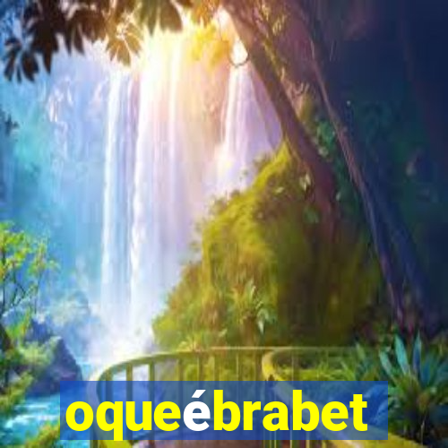 oqueébrabet