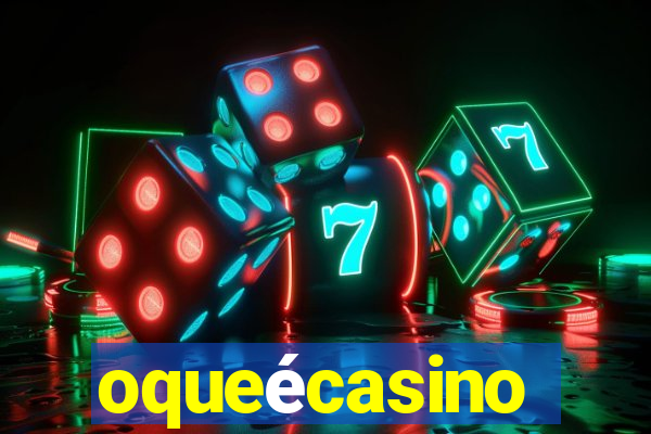 oqueécasino