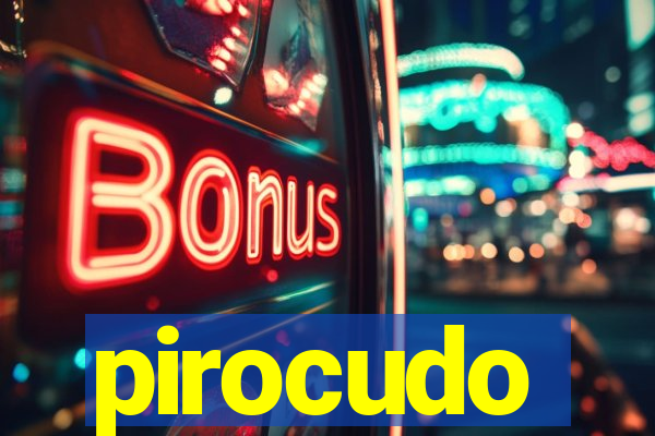 pirocudo