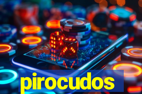 pirocudos