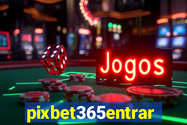 pixbet365entrar