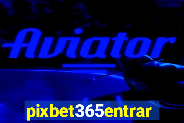 pixbet365entrar