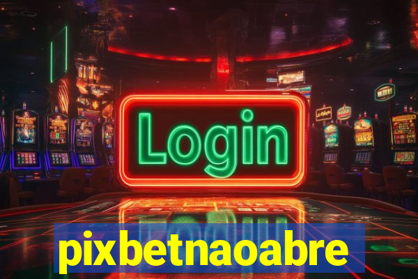 pixbetnaoabre