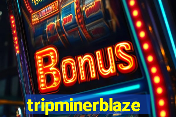 tripminerblaze