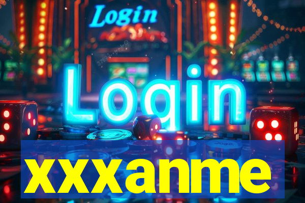 xxxanme